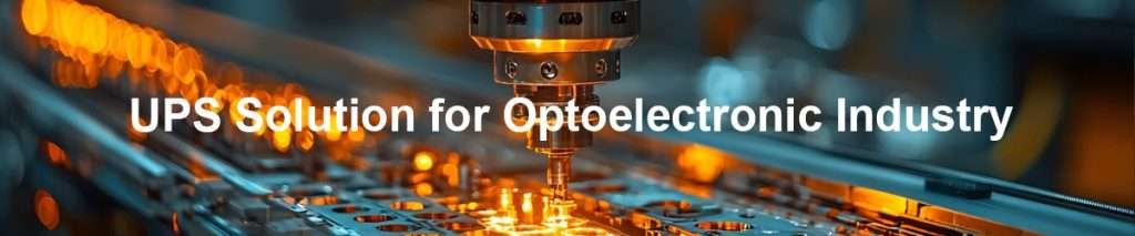 Giải pháp UPS cho ngành công nghiệp quang điện tử